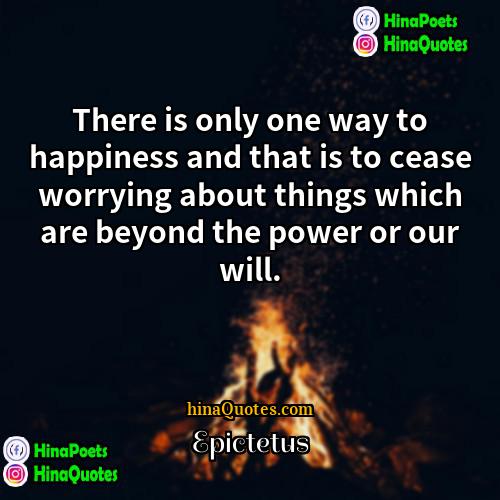 Epictetus Quotes | There is only one way to happiness